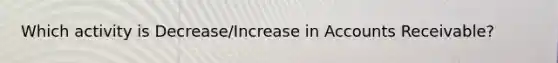 Which activity is Decrease/Increase in Accounts Receivable?