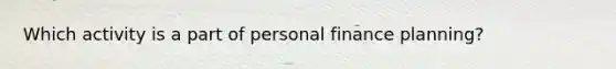 Which activity is a part of personal finance planning?