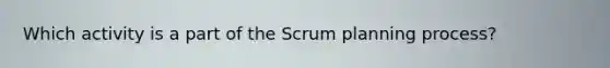 Which activity is a part of the Scrum planning process?