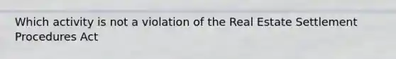 Which activity is not a violation of the Real Estate Settlement Procedures Act