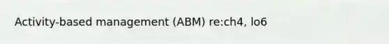 Activity-based management (ABM) re:ch4, lo6