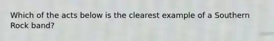 Which of the acts below is the clearest example of a Southern Rock band?