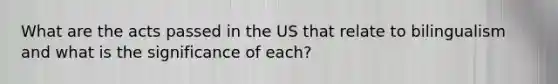 What are the acts passed in the US that relate to bilingualism and what is the significance of each?