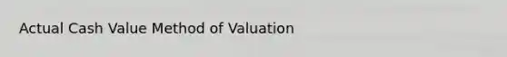 Actual Cash Value Method of Valuation