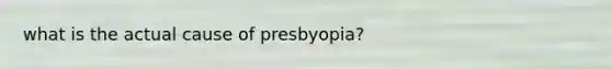 what is the actual cause of presbyopia?