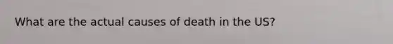 What are the actual causes of death in the US?