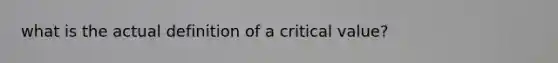 what is the actual definition of a critical value?