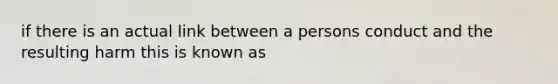 if there is an actual link between a persons conduct and the resulting harm this is known as