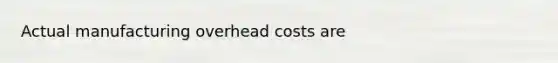 Actual manufacturing overhead costs are