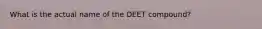 What is the actual name of the DEET compound?