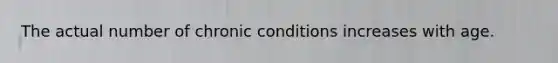 The actual number of chronic conditions increases with age.