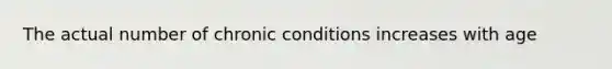 The actual number of chronic conditions increases with age