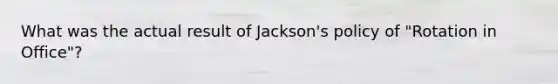 What was the actual result of Jackson's policy of "Rotation in Office"?