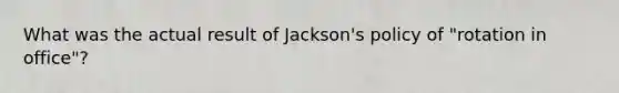 What was the actual result of Jackson's policy of "rotation in office"?