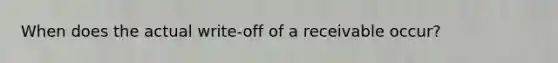 When does the actual write-off of a receivable occur?