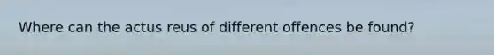 Where can the actus reus of different offences be found?