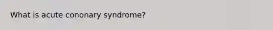 What is acute cononary syndrome?