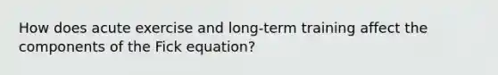 How does acute exercise and long-term training affect the components of the Fick equation?