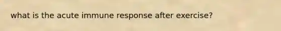 what is the acute immune response after exercise?