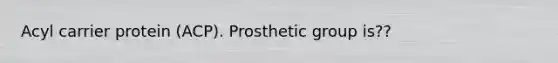 Acyl carrier protein (ACP). Prosthetic group is??