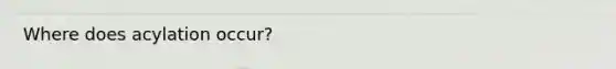 Where does acylation occur?