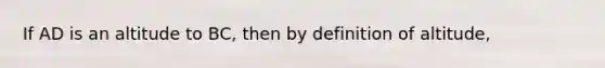 If AD is an altitude to BC, then by definition of altitude,