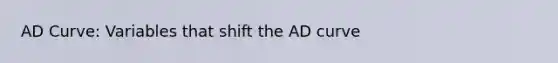 AD Curve: Variables that shift the AD curve