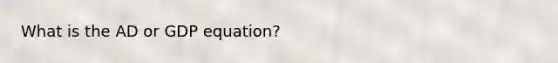 What is the AD or GDP equation?