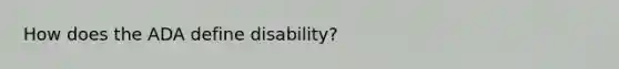 How does the ADA define disability?