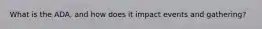 What is the ADA, and how does it impact events and gathering?