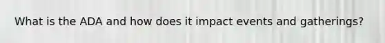 What is the ADA and how does it impact events and gatherings?