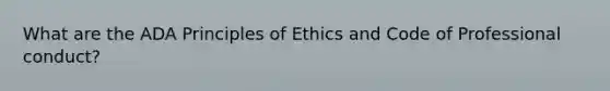 What are the ADA Principles of Ethics and Code of Professional conduct?