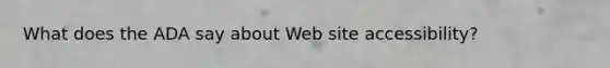 What does the ADA say about Web site accessibility?