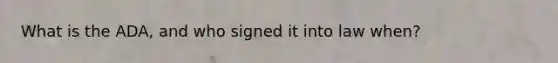 What is the ADA, and who signed it into law when?