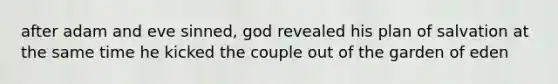 after adam and eve sinned, god revealed his plan of salvation at the same time he kicked the couple out of the garden of eden