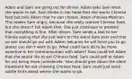 Adam and Sam are going out for dinner. Adam asks Sam what she wants to eat. Sam thinks in her head that she wants Chinese food but tells Adam that he can choose. Adam chooses Mexican. This makes Sam angry, because she really wanted Chinese food, but she doesn't tell Adam that. She just continues to pretend that everything is fine. After dinner, Sam sends a text to her friends saying that she just went on the worst date ever and that no one should go out with Adam, because he will force you to go places you don't want to go. What could Sam do to be more assertive in her communication with Adam? Sam could tell Adam that she would like to eat Chinese food. Sam could yell at Adam for not being more considerate. Sam should give Adam the silent treatment for not choosing Chinese food. Sam could just send subtle hints about where she wants to go.