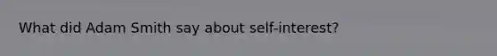 What did Adam Smith say about self-interest?