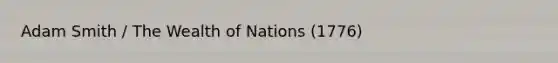 Adam Smith / The Wealth of Nations (1776)