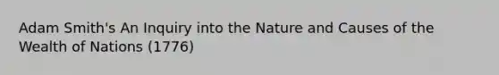 Adam Smith's An Inquiry into the Nature and Causes of the Wealth of Nations (1776)