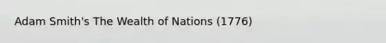 Adam Smith's The Wealth of Nations (1776)