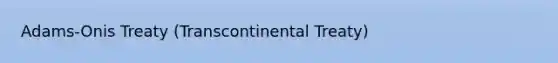 Adams-Onis Treaty (Transcontinental Treaty)