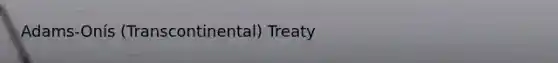 Adams-Onís (Transcontinental) Treaty