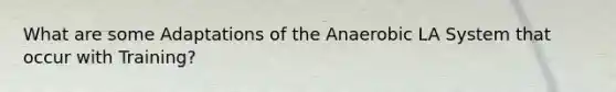 What are some Adaptations of the Anaerobic LA System that occur with Training?