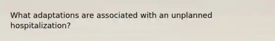 What adaptations are associated with an unplanned hospitalization?