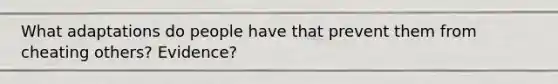 What adaptations do people have that prevent them from cheating others? Evidence?