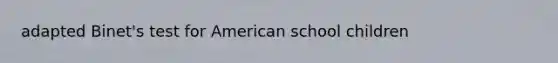 adapted Binet's test for American school children