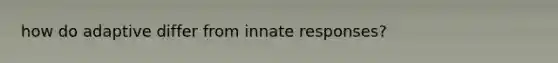 how do adaptive differ from innate responses?