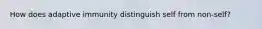 How does adaptive immunity distinguish self from non-self?