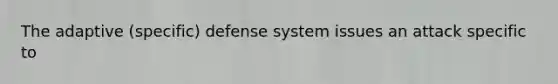 The adaptive (specific) defense system issues an attack specific to