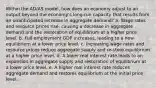 Within the AD/AS model, how does an economy adjust to an output beyond the economy's long-run capacity that results from an unanticipated increase in aggregate demand? a. Wage rates and resource prices rise, causing a decrease in aggregate demand and the restoration of equilibrium at a higher price level. b. Full-employment GDP increases, leading to a new equilibrium at a lower price level. c. Increasing wage rates and resource prices reduce aggregate supply and re-store equilibrium at a higher price level. d. A lower real interest rate leads to an expansion in aggregate supply and restoration of equilibrium at a lower price level. e. A higher real interest rate reduces aggregate demand and restores equilibrium at the initial price level.